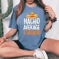 Nacho Average Teacher Cinco De Mayo Mexican Latin Women's Oversized Comfort T-Shirt Blue Jean