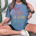 Play Learn Be Kind Repeat No Bullies Choose Kindness Retro Women's Oversized Comfort T-shirt Blue Jean