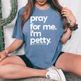 Pray For Me I'm Petty Girls Saying Women's Oversized Comfort T-Shirt Blue Jean