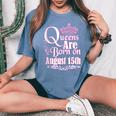 Queens Are Born On August 15Th Virgo Leo Birthday Women's Oversized Comfort T-Shirt Blue Jean