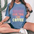 Quilting And Coffee Are Not In Moderation Quote Quilt Women's Oversized Comfort T-Shirt Blue Jean