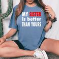 My Sister Is Better Than Yours Best Sister Ever Women's Oversized Comfort T-Shirt Blue Jean