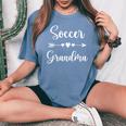 Soccer Grandma For Soccer Game Day Cheer Grandma Women's Oversized Comfort T-Shirt Blue Jean