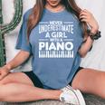Never Underestimate A Girl With A Piano Pianist Musician Women's Oversized Comfort T-Shirt Blue Jean