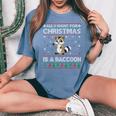 All I Want For Christmas Is A Raccoon Ugly Xmas Sweater Women's Oversized Comfort T-Shirt Blue Jean