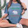 All I Want For Xmas Is A Grizzly Bear Ugly Christmas Sweater Women's Oversized Comfort T-Shirt Blue Jean
