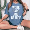 Work Hard And Be Nice - Motivational Quote Women Oversized Print Comfort T-shirt Blue Jean