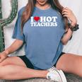 Retro I Love Hot Teachers Vintage I Heart Hot Teacher Women's Oversized Comfort T-Shirt Mustard