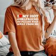 I Love My Hot Girlfriend So Please Stay Away From Me Women's Oversized Comfort T-Shirt Crimson