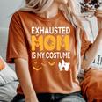 Bat Witch Pumpkin Halloween Day Exhausted Mom Is My Costume Women's Oversized Comfort T-Shirt Yam