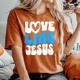 Christian Love Like Jesus Christian Love Jesus Women's Oversized Comfort T-Shirt Yam