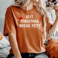 Is It Christmas Break Yet Xmas Teacher Women's Oversized Comfort T-shirt Yam