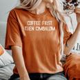 Coffee Then Cimbalom Women's Oversized Comfort T-Shirt Yam