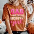 Dad Of The Birthday Daughter Girl Matching Family Women's Oversized Comfort T-Shirt Yam