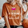 If Im Drunk Its My Sisters Fault Punny Sister Women's Oversized Comfort T-Shirt Yam