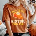 Fall Thanksgiving Will Trade Sister For Pie Women's Oversized Comfort T-Shirt Yam