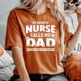 My Favorite Nurse Calls Me Dad Fathers Day For Grandpa Dad Women's Oversized Comfort T-shirt Yam