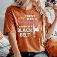 Karate Black Belt Saying For Taekwondo Girl Women's Oversized Comfort T-Shirt Yam