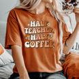 Groovy Half Teacher Half Coffee Inspirational Quotes Teacher Women's Oversized Comfort T-Shirt Yam