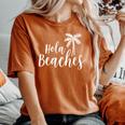 Hola Beaches Vacation T Beach For Cute Women's Oversized Comfort T-Shirt Yam