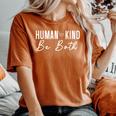 Human Kind Be Both Be Kind Motivational Kindness Motivate Women's Oversized Comfort T-shirt Yam