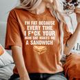 I'm Fat Every Time I F Ck Your Mom She Makes Me A Sandwich Women's Oversized Comfort T-Shirt Yam