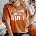 Its Cool To Be Kind Kindness Activism Vegan Activism Women's Oversized Comfort T-shirt Yam