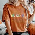 Be Kind Peace And Love Tie Dye Hippy Message Of Love Happy Women's Oversized Comfort T-shirt Yam