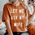 Let Me Ask My Wife Women's Oversized Comfort T-Shirt Yam