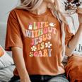 Life Is Scary Without Jesus Christian Faith Halloween Women's Oversized Comfort T-Shirt Yam