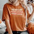 To Do List Your Sister Your Mom Sarcastic Sarcasm Women's Oversized Comfort T-shirt Yam