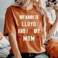 Lloyd I Love My Mom Cute Personal Mother's Day Women's Oversized Comfort T-Shirt Yam