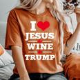 Love Jesus Wine Trump Religious Christian Faith Mom Women's Oversized Comfort T-Shirt Yam