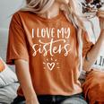 I Love My Sisters Cute Sibling Sorority Girls Group Women's Oversized Comfort T-Shirt Yam