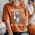 Mentally Ill But Totally Chill Skeleton Halloween Women's Oversized Comfort T-Shirt Yam