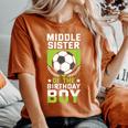 Middle Sister Of The Birthday Boy Soccer Player Team Party Women's Oversized Comfort T-shirt Yam