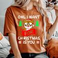 Owl I Want For Christmas Is You Owl Christmas Women's Oversized Comfort T-Shirt Yam