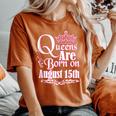 Queens Are Born On August 15Th Virgo Leo Birthday Women's Oversized Comfort T-Shirt Yam