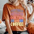 Quilting And Coffee Are Not In Moderation Quote Quilt Women's Oversized Comfort T-Shirt Yam