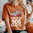 Raised On 90S Country Music Retro Farm Cowgirl Women's Oversized Comfort T-shirt Yam
