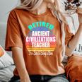 Retired Ancient Civilizations Teacher A Retirement Women's Oversized Comfort T-Shirt Yam
