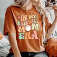 Retro Groovy Mom Baseball Cute In My Baseball Mom Era Women's Oversized Comfort T-Shirt Yam