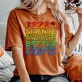 Science Lover Science Teacher Science Is Real Science Women's Oversized Comfort T-Shirt Yam