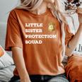 Security Little Sister Protection Squad Boys Girls Women's Oversized Comfort T-Shirt Yam