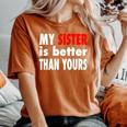 My Sister Is Better Than Yours Best Sister Ever Women's Oversized Comfort T-Shirt Yam