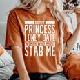 Sorry Princess I Only Date Who Might Stab Me Quote Women's Oversized Comfort T-Shirt Yam