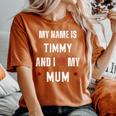 Timmy I Love My Mom Cute Personal Mother's Day Women's Oversized Comfort T-Shirt Yam