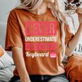 Never Underestimate A Girl With A Keyboard Women's Oversized Comfort T-Shirt Yam