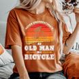 Never Underestimate An Old Man On A Bicycle Retired Cyclist Women's Oversized Comfort T-Shirt Yam