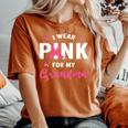 I Wear Pink For My Grandma Breast Cancer Awareness Supporter Women's Oversized Comfort T-Shirt Yam
